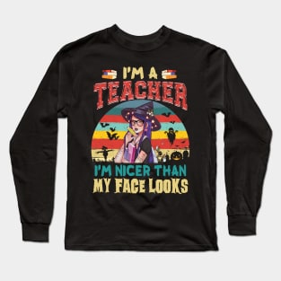 I_m A Teacher I_m Nicer Than My Face Looks Halloween Long Sleeve T-Shirt